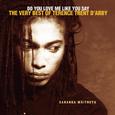 Do You Love Me Like You Say: The Very Best Of Terence Trent D'Arby