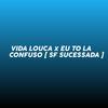 SF SUCESSADA - VIDA LOUCA X EU TO LA CONFUSO