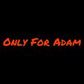 Only For Adam