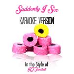 Suddenly I See (In the Style of Kt Tunstall) [Karaoke Version] - Single专辑