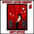 Acoustic Guitar Karaoke, Vol. 6 (Swift Edition)
