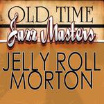 Old Time Jazz Masters - Jelly Roll Morton专辑