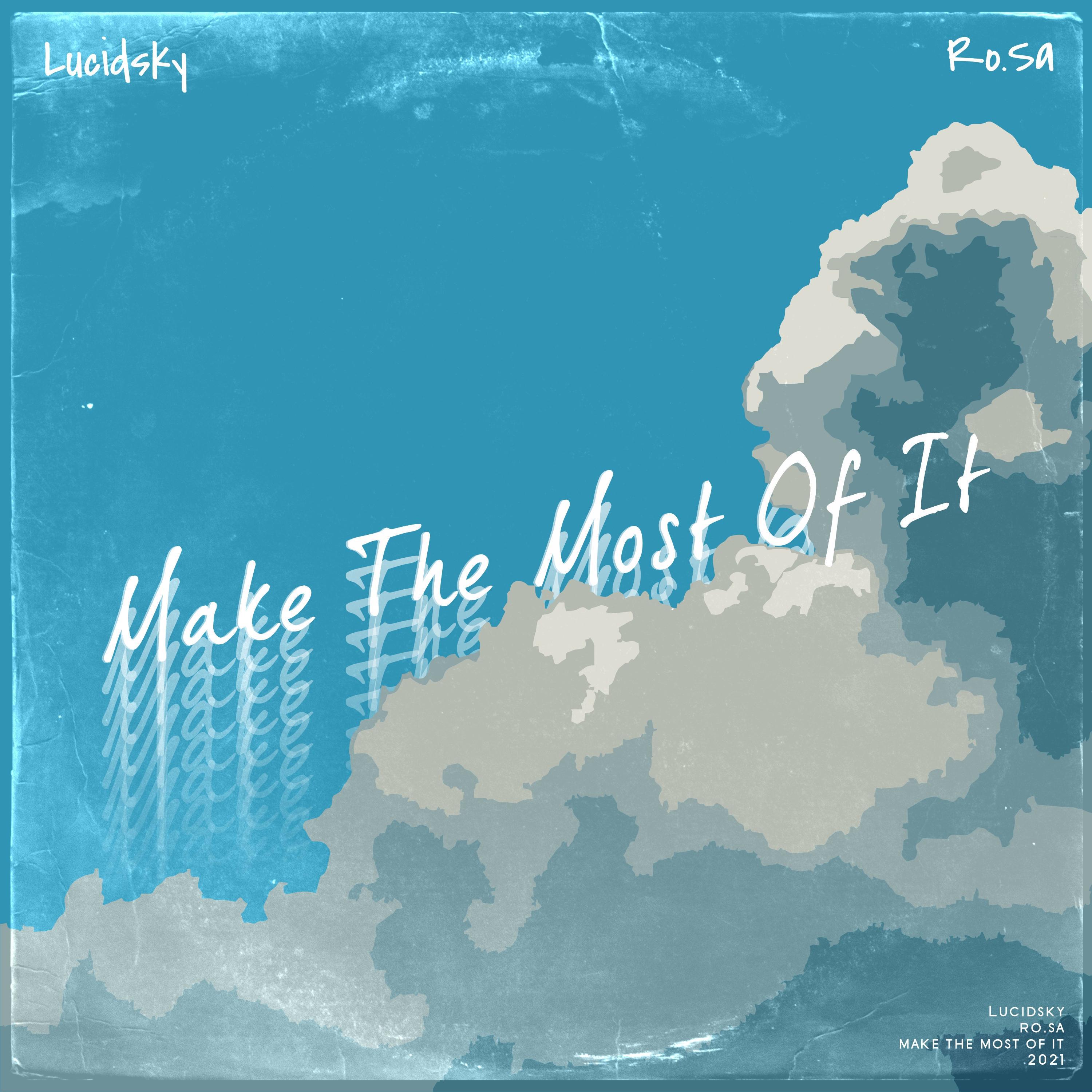 Lucidsky - Make The Most Of It (feat. Ro.Sa)