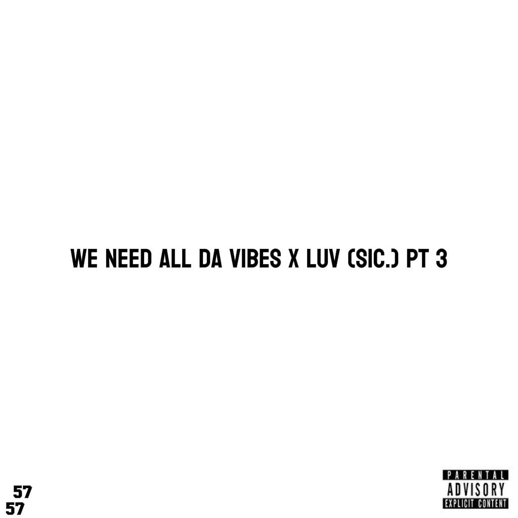 We Need All Da Vibes x Luv (sic.) pt 3