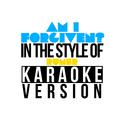 Am I Forgiven? (In the Style of Rumer) [Karaoke Version] - Single专辑