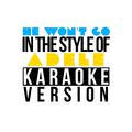 He Won't Go (In the Style of Adele) [Karaoke Version] - Single