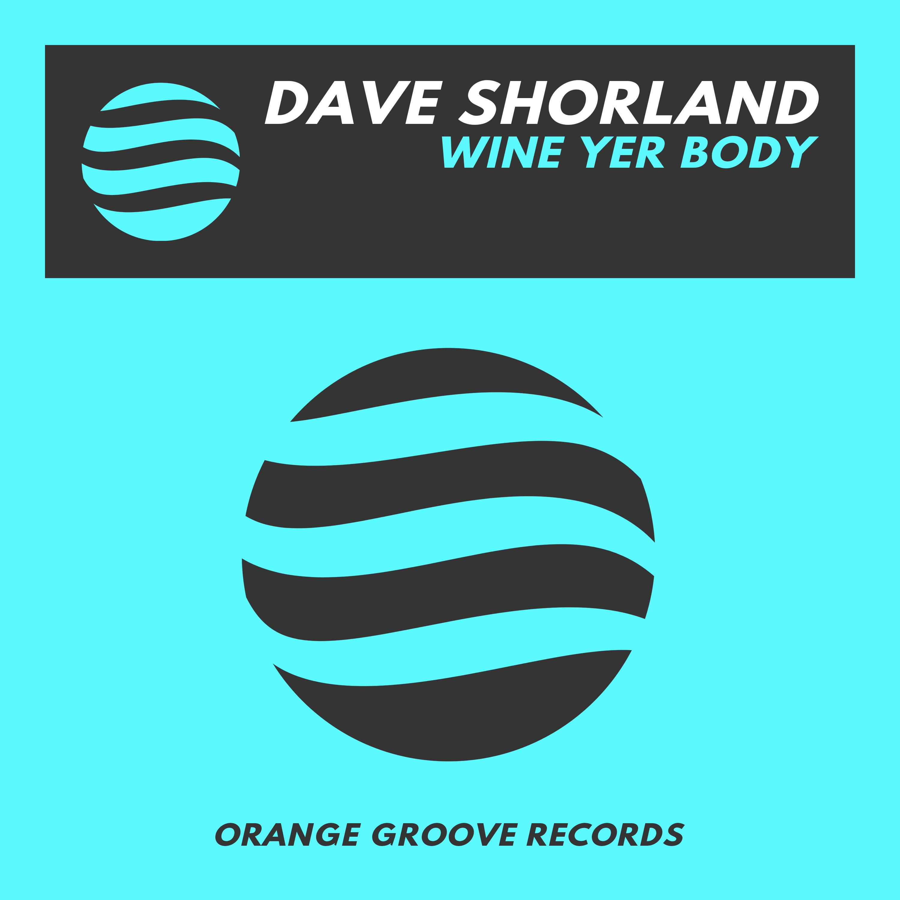 Dave Shorland - Wine Yer Body (Original Mix)