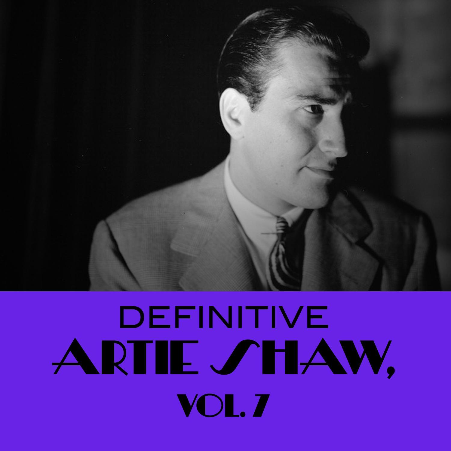 Definitive Artie Shaw, Vol. 7