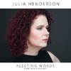 Julia Henderson - Fleeting Words (From 