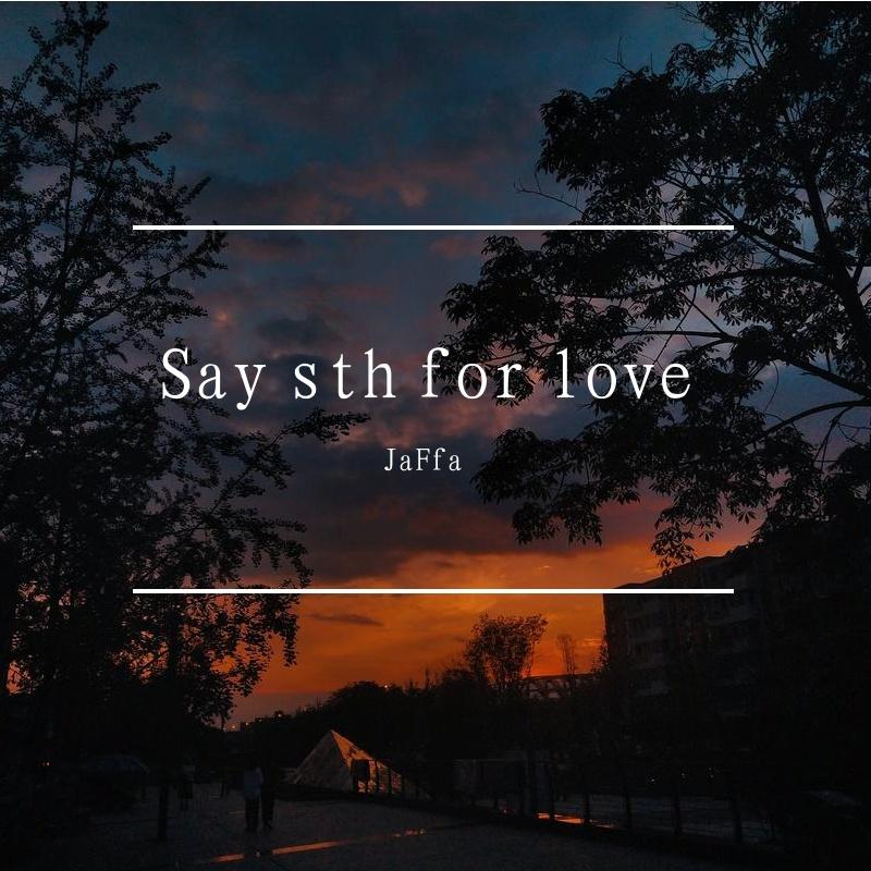 Say sth for love
