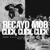 Recayd Mob - Click, Click, Click (feat. Derek, N.A.N.A., Dfideliz, Jé Santiago, The Boy)