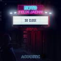 So Close (with Georgia Ku & Captain Cuts) [Acoustic Version] (Acoustic)专辑