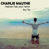Charlie Mauthe - Heaven Has Your Name (Extended Mix)
