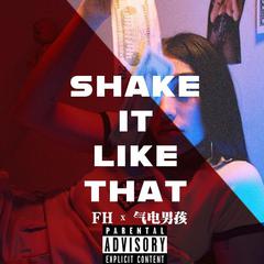 Shake it like that (Feat.气电男孩）