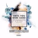 Until You Were Gone (Loky, Furbzz & Wvchin Remix)专辑