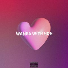 Wanna With You