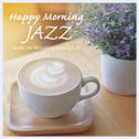 Happy Morning Jazz - Gentle and Refreshing Morning Cafe专辑