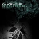 Jazz Classics Series: I've Got a Date with the Blues专辑