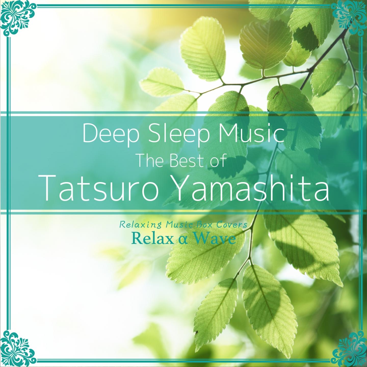 Deep Sleep Music - The Best of Tatsuro Yamashita: Relaxing Music Box Covers