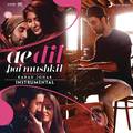 Ae Dil Hai Mushkil (Instrumental) [Original Motion Picture Soundtrack]