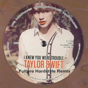 I Knew You Were Trouble（Fulture Remix）专辑