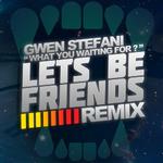 What You Waiting For (Lets Be Friends Remix)专辑
