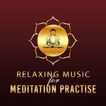 Relaxing Music for Meditation Practise – Peaceful Songs of Nature, Music for Meditation Yoga, Relaxa专辑