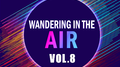 Wandering in the air VOL.8专辑