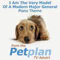 I Am the Very Model of a Modern Major General Piano Theme (From the "Pet Plan" T.V. Advert)