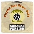 Playing Your Game, Baby (In the Style of Barry White) [Karaoke Version] - Single
