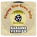 Playing Your Game, Baby (In the Style of Barry White) [Karaoke Version] - Single专辑