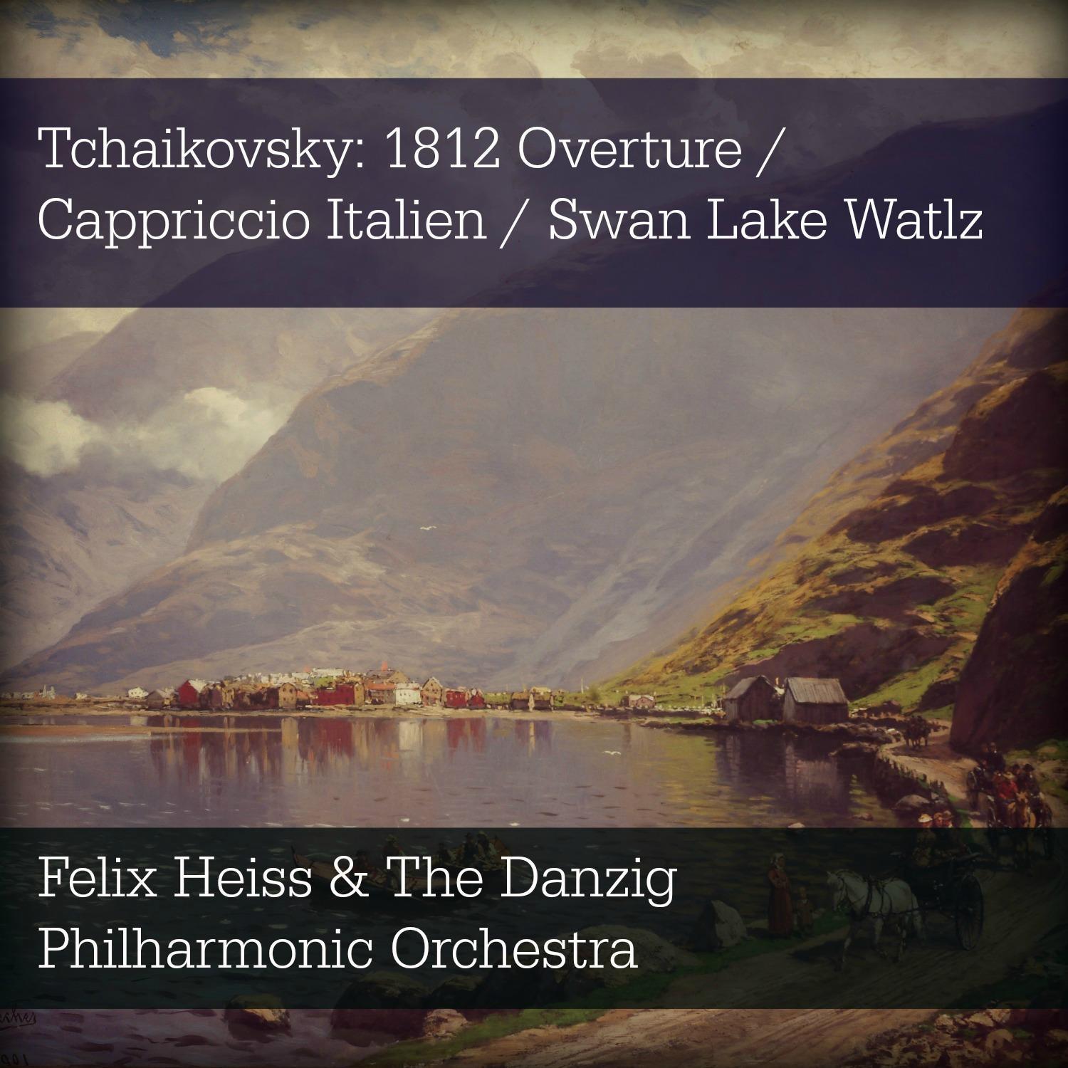 Tchaikovsky: 1812 Overture / Cappriccio Italien / Swan Lake Watlz