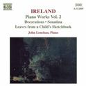 IRELAND, J.: Piano Works, Vol.  2 (Lenehan) - Decorations / Sonatina / Leaves from a Child's Sketchb专辑