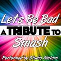 Let's Be Bad (A Tribute to Smash) - Single专辑
