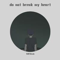Donot break my heart