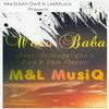 M&L MusiQ - Woza Baba (feat. SK Magolidhe, Zizo & Raw Flavor)