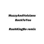 MuzzyAndVoicians-BackToYou（RashKingBo remix)专辑