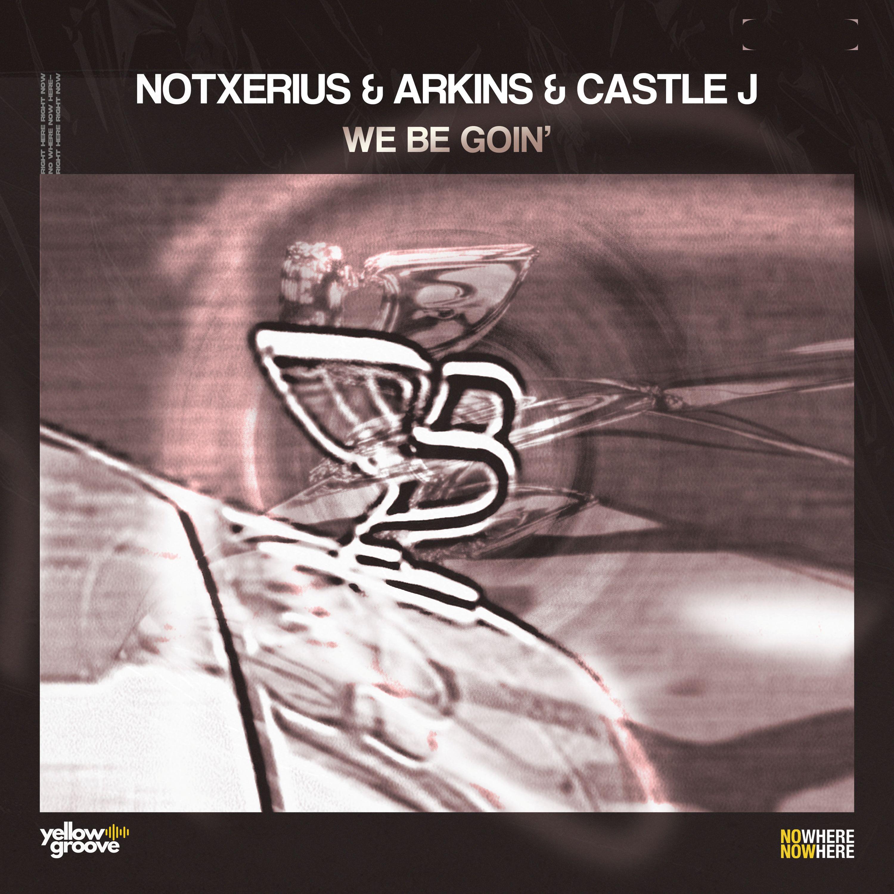 NOTXERIUS & Arkins & Castle J - We Be Goin' (Sonic Remix)
