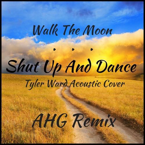 AHG - Shut Up And Dance (Tyler Ward Acoustic Cover) (AHG Remix)
