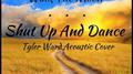Shut Up And Dance (Tyler Ward Acoustic Cover) (AHG Remix)专辑