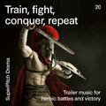 Train, Fight, Conquer, Repeat (Trailer Music for Heroic Battles and Victory)