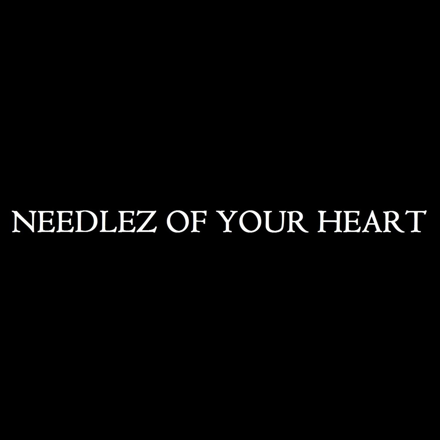 Needlez of Your Heart