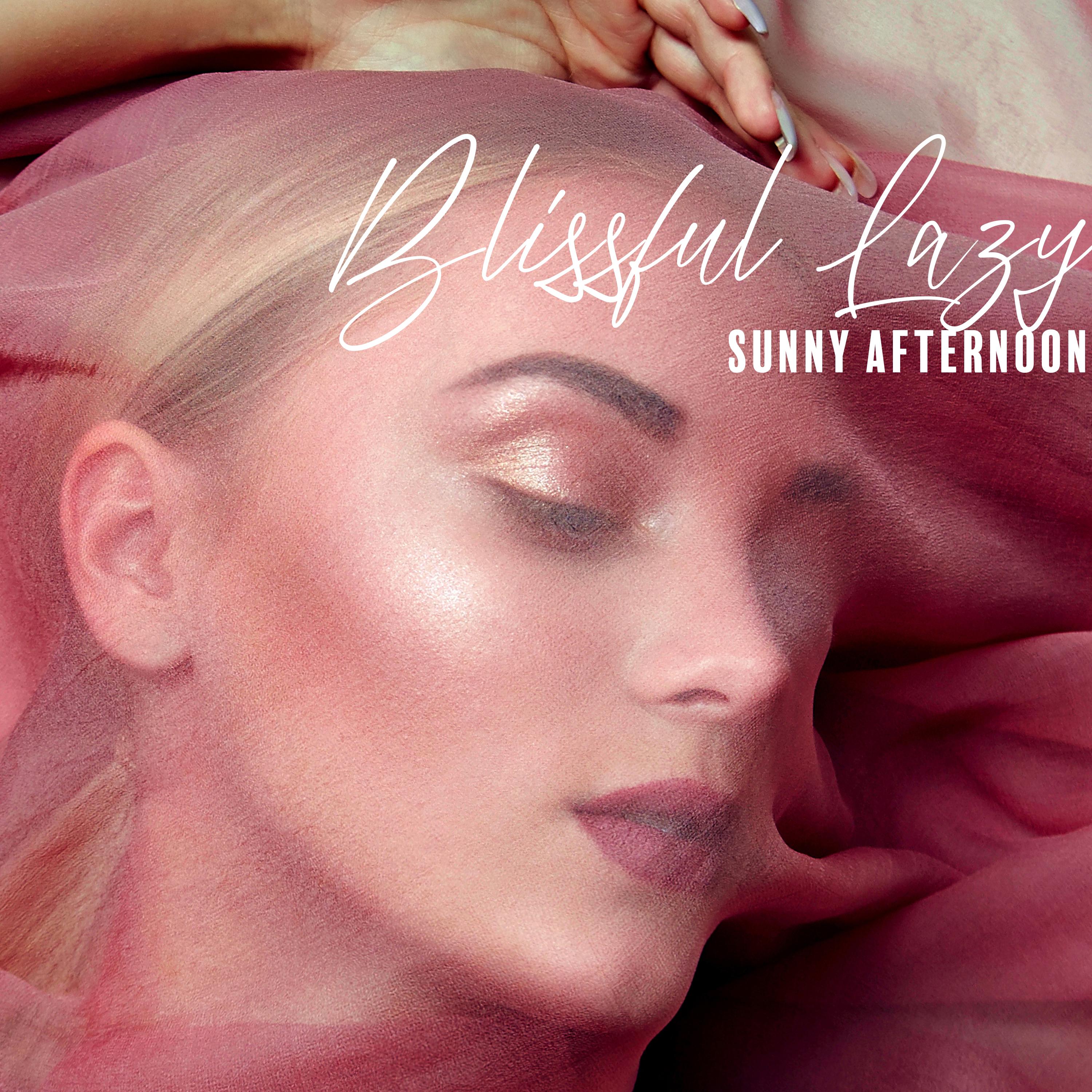 Blissful Lazy Sunny Afternoon – Chill Out Music After Hours, Relax on the Bed, Chillax Session