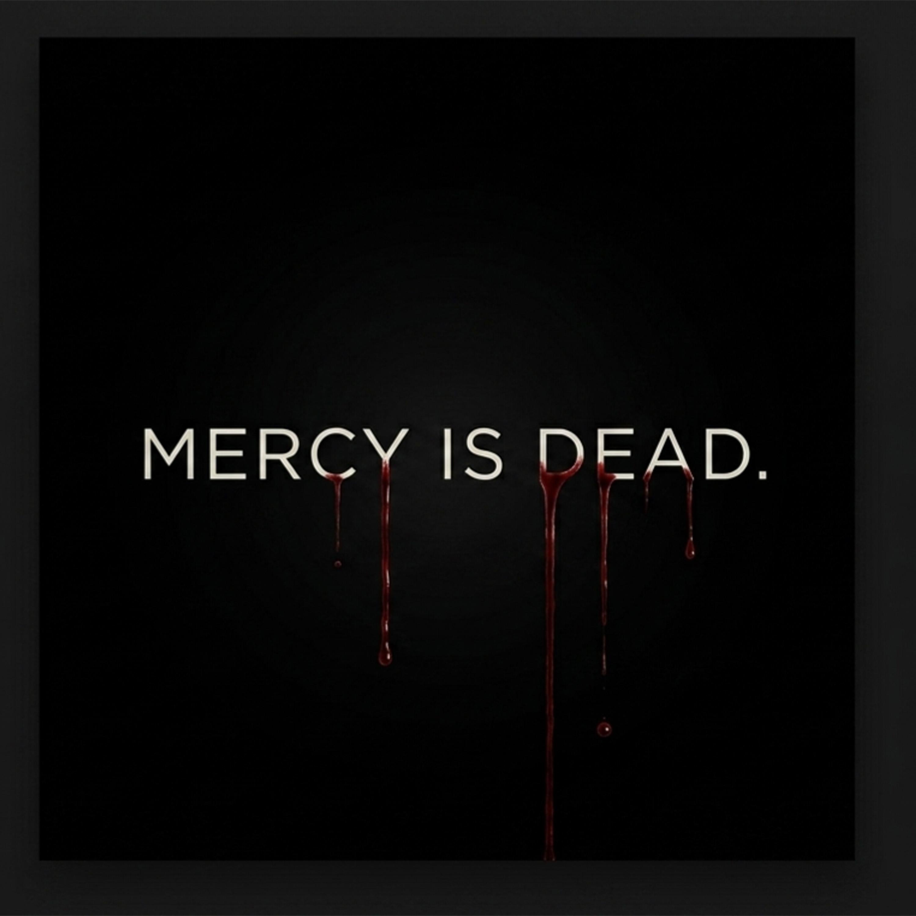 Mercy is dead