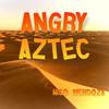 Nico Mendoza - Angry Aztec (From: 