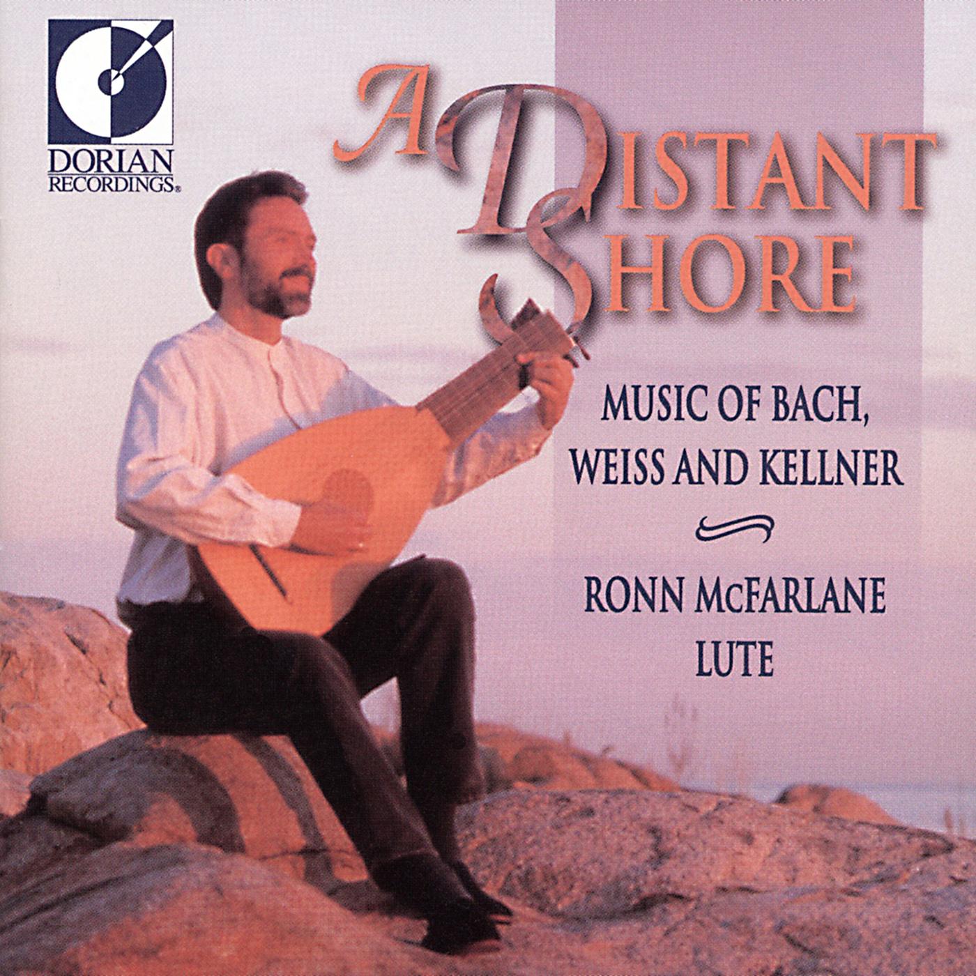 Lute Recital: McFarlane, Ronn - BACH, J.S. / KELLNER, D. / WEISS, S.L. (A Distant Shore)