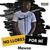 Mawso - No LLores Por Mí