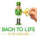 Bach to Life: Uplifting Classical Music专辑