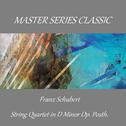 Master Series Classic - Franz Schubert - String Quartet in D Minor Op. Posth.专辑