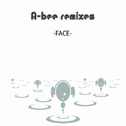 A-bee remixes -FACE-